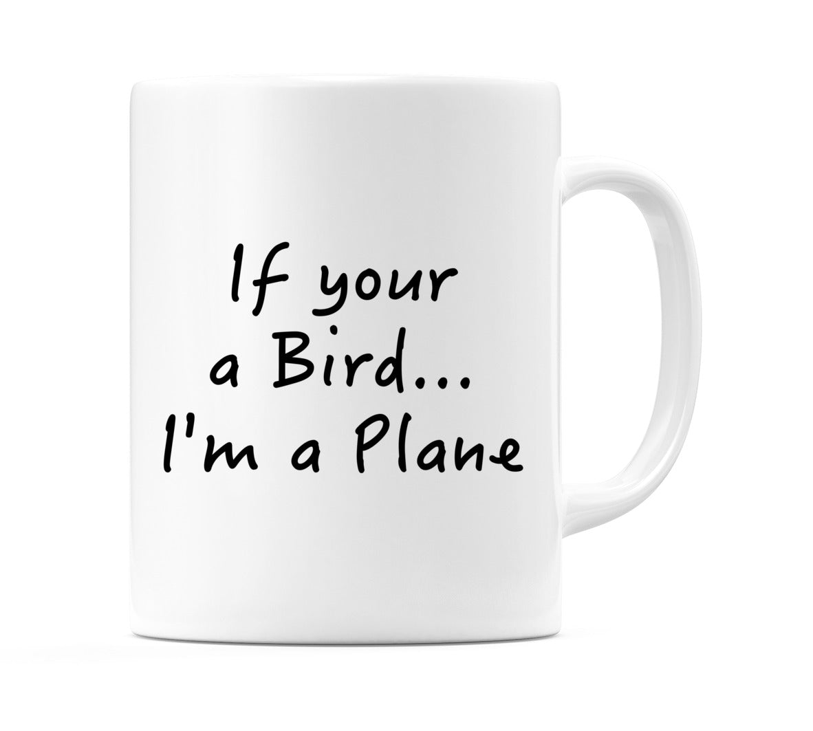 If your a Bird... I'm a Plane Mug