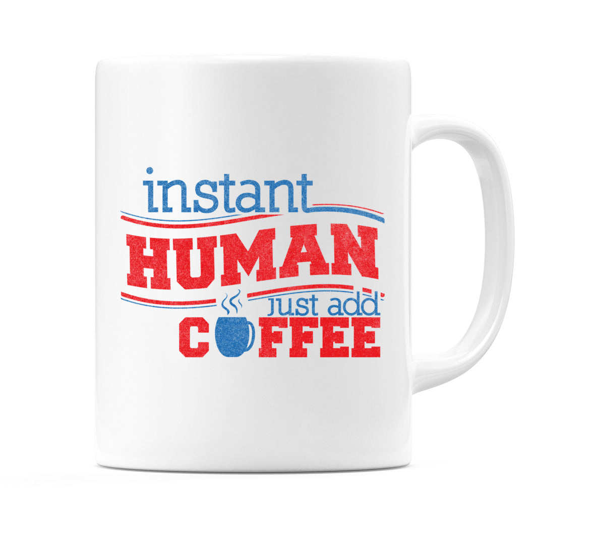 Instant Human Just Add Coffee Mug