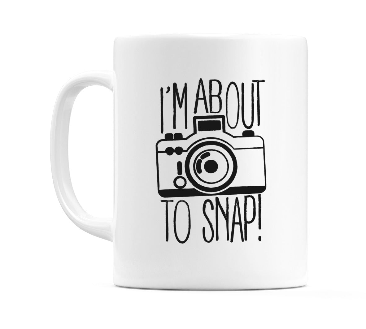 I'm About To Snap! Mug