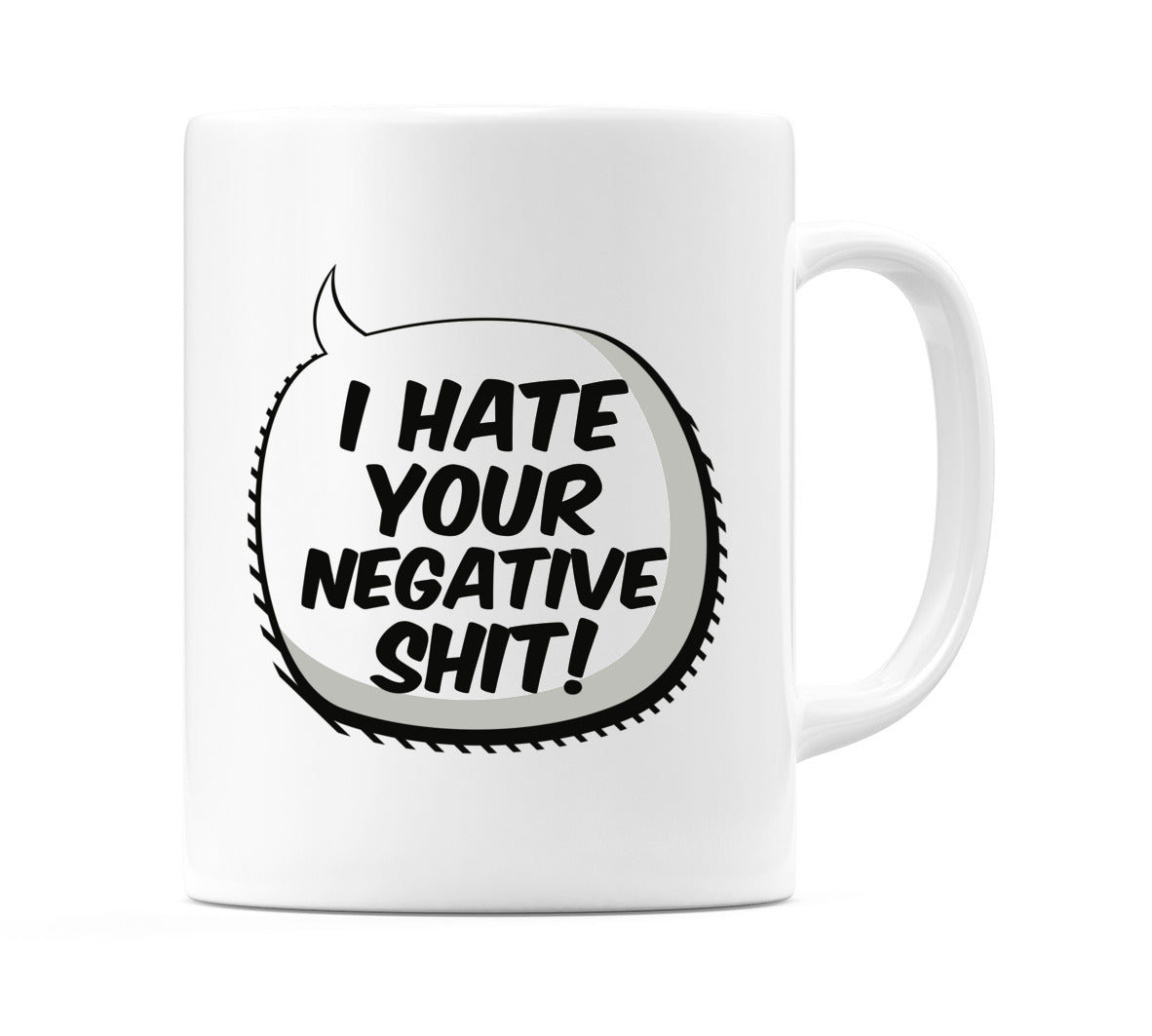 I Hate Your Negative Sh*t! Mug