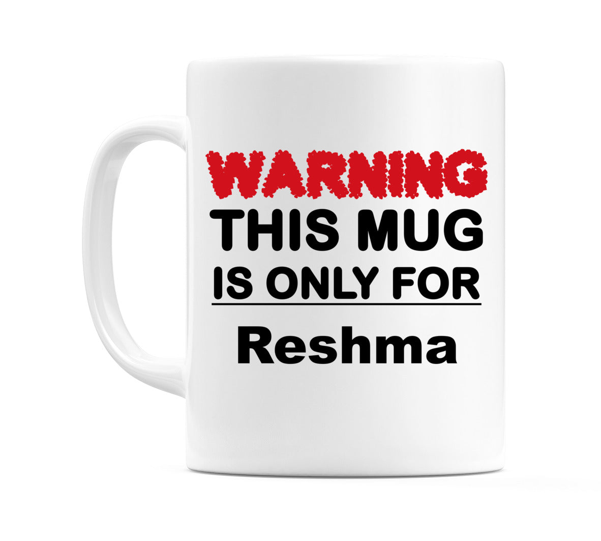Warning This Mug is ONLY for Reshma Mug