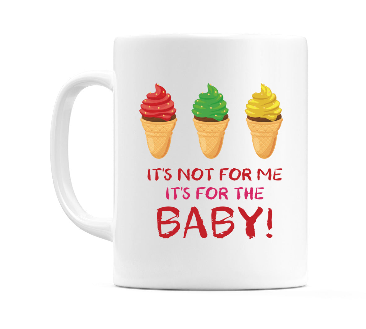 It's Not For Me, It's For The Baby! Mug