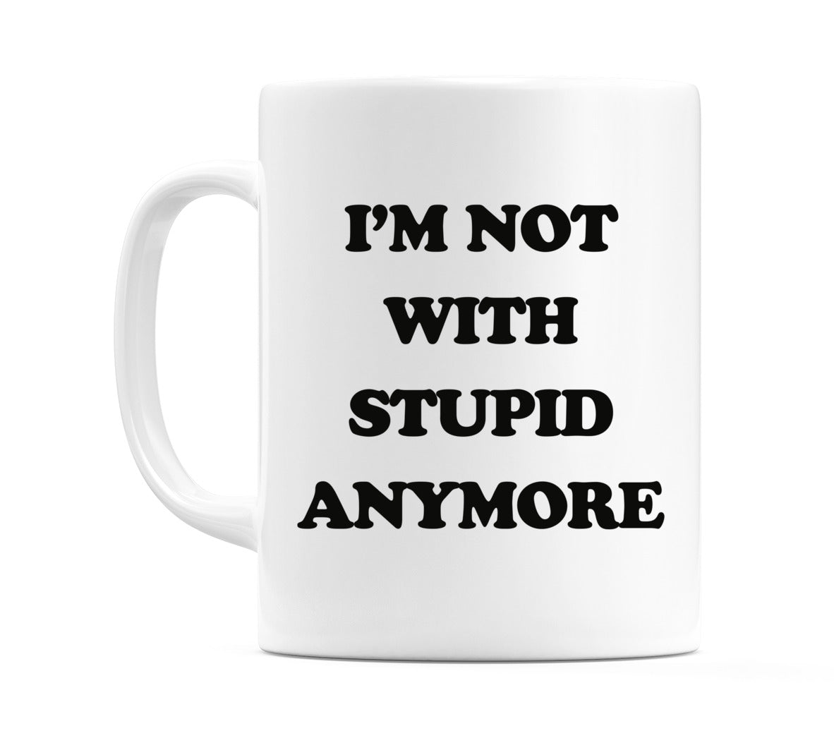 I'm Not With Stupid Anymore Mug