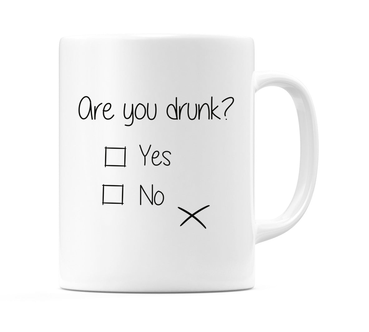 Are you drunk? Yes - No Mug