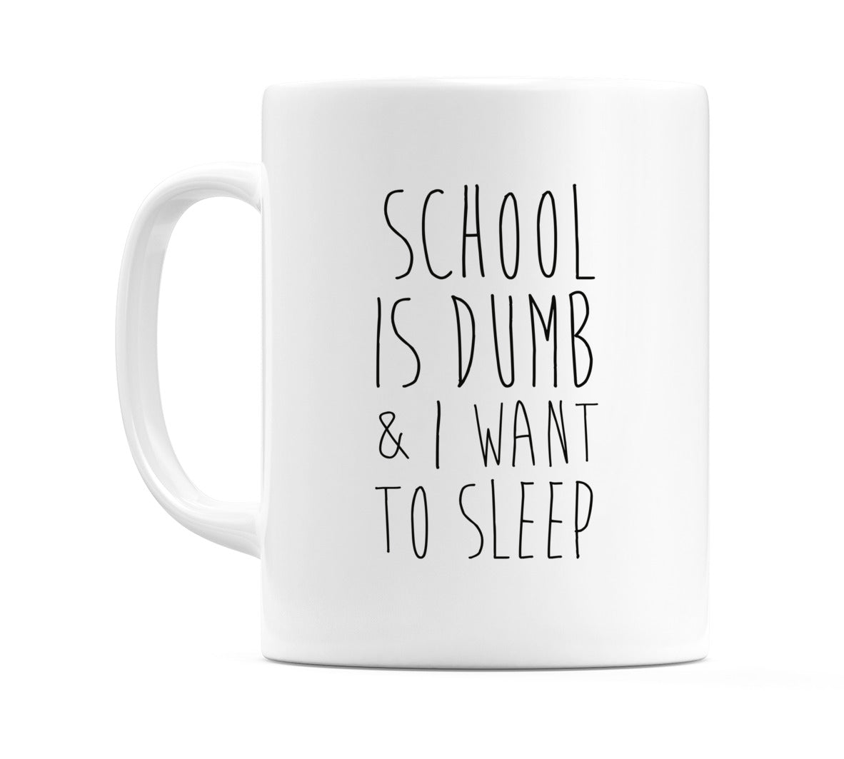 School Is Dumb & I Want To Sleep Mug