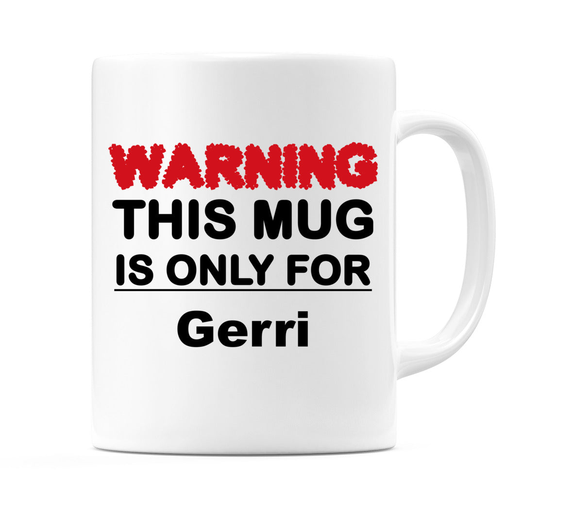 Warning This Mug is ONLY for Gerri Mug