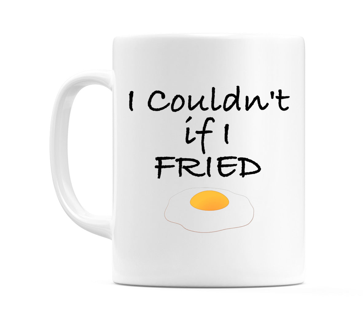 I Couldn't if I FRIED Mug