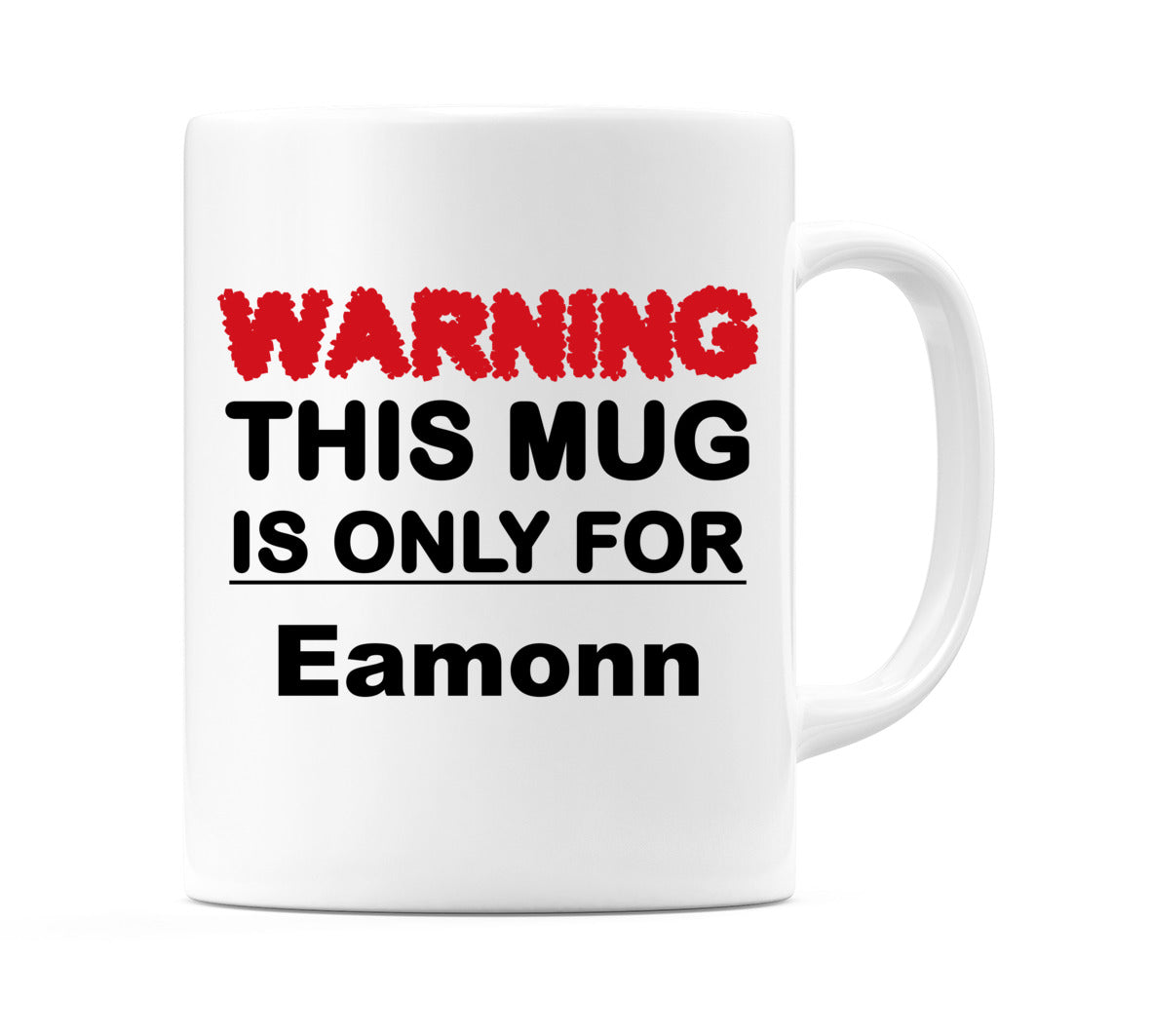 Warning This Mug is ONLY for Eamonn Mug
