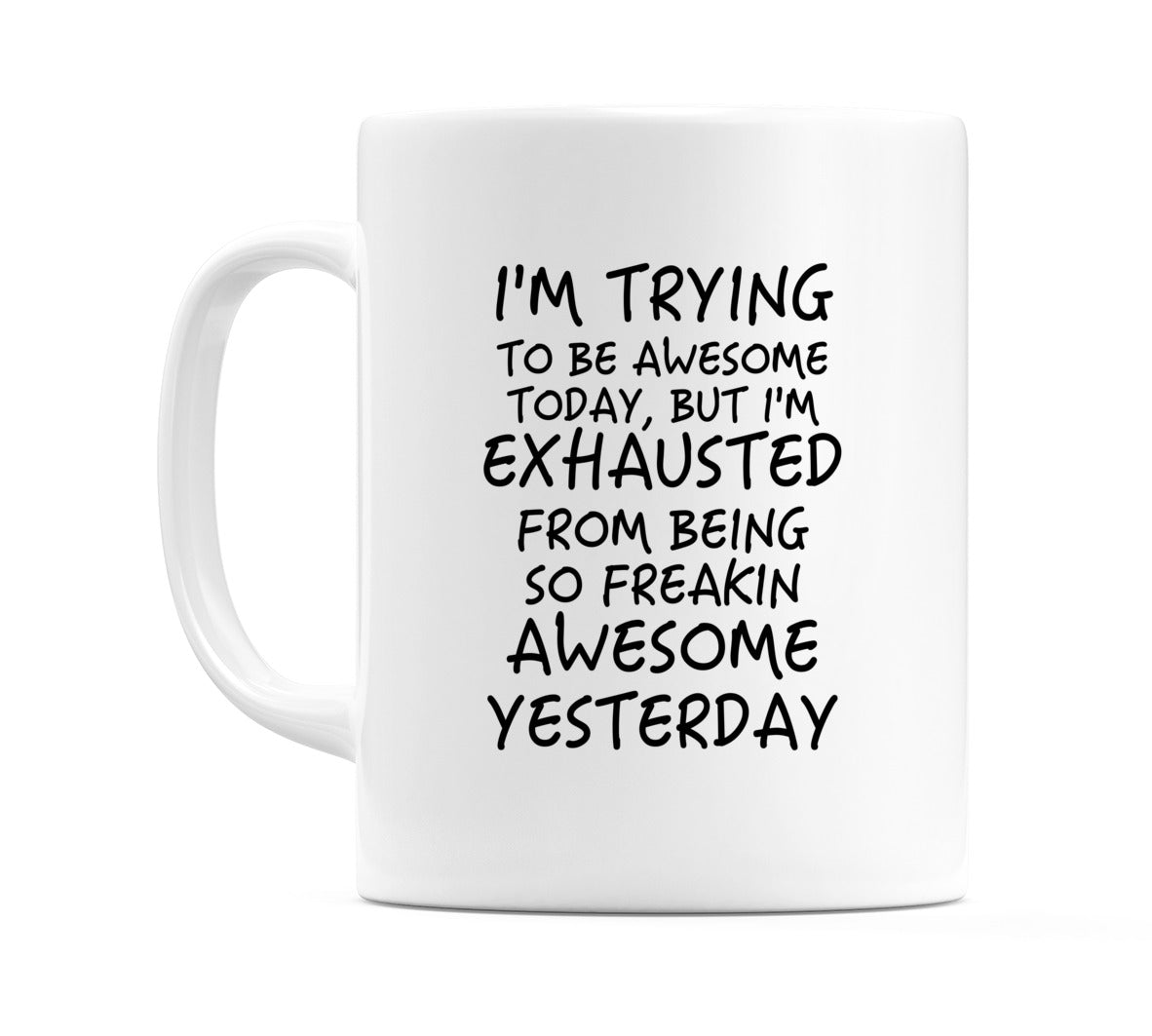 I'm trying to be awesome today.. Mug