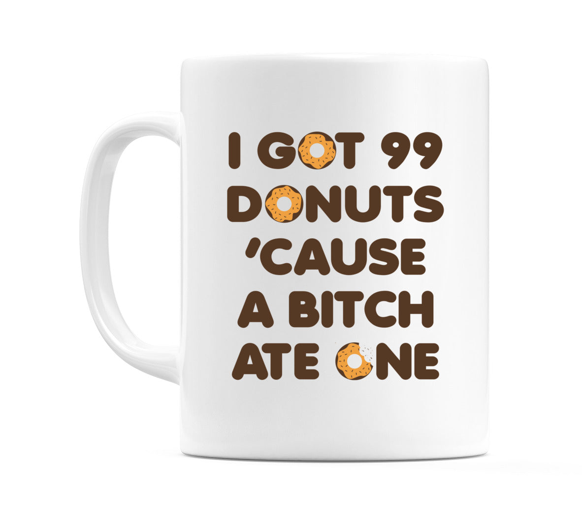 I Got 99 Donuts 'Cause A B*tch Ate One Mug