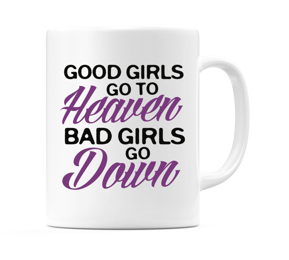 Good Girls Go To Heaven - Bad Girls Go Down Mug