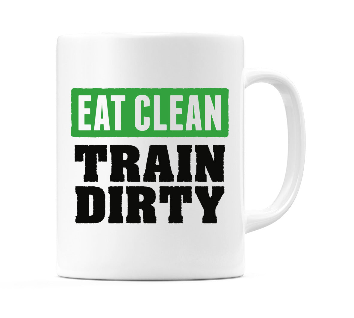 Eat Clean Train Dirty Mug