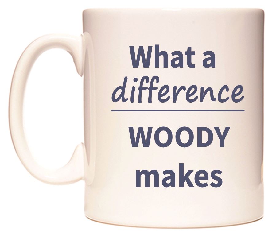 This mug features What a difference WOODY makes