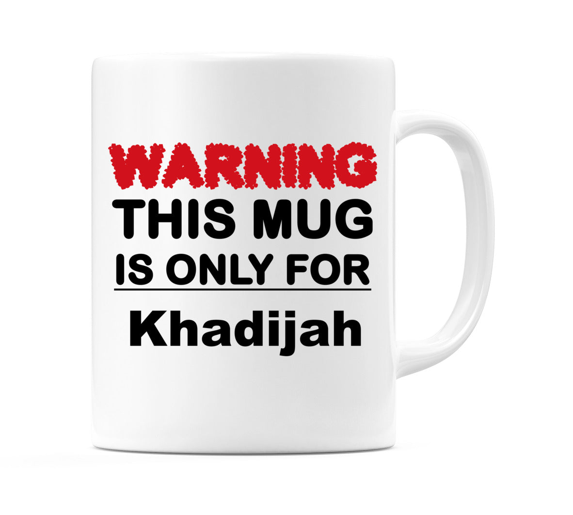 Warning This Mug is ONLY for Khadijah Mug