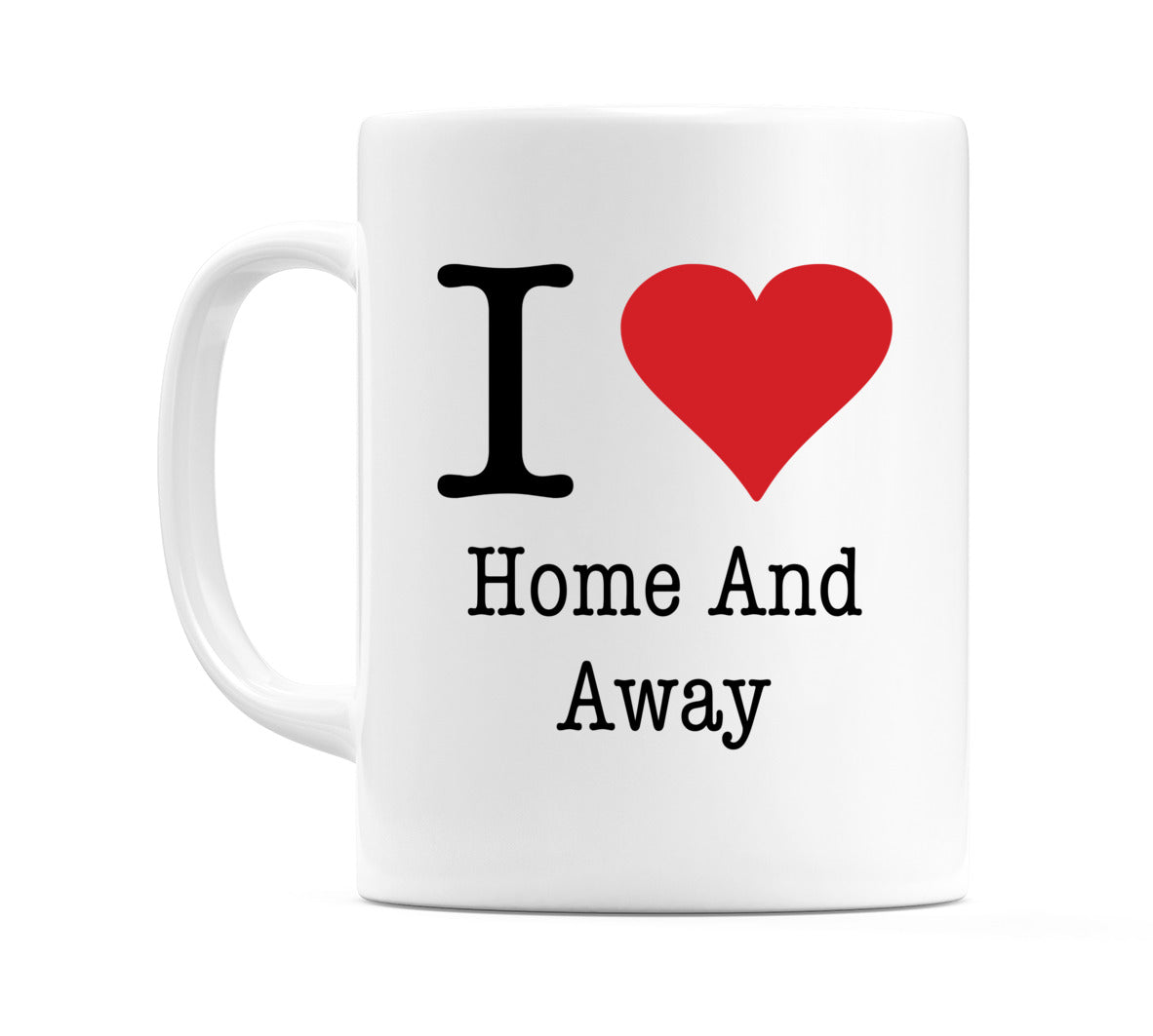 I Love Home And Away Mug