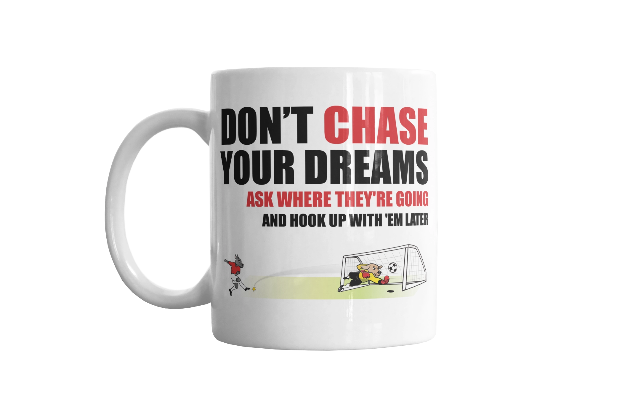 Don't Chase Your Dreams, Ask Where They're Going.. Mug