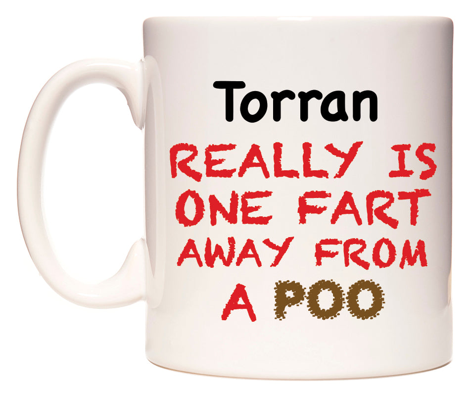 This mug features Torran Really is ONE Fart Away from A Poo