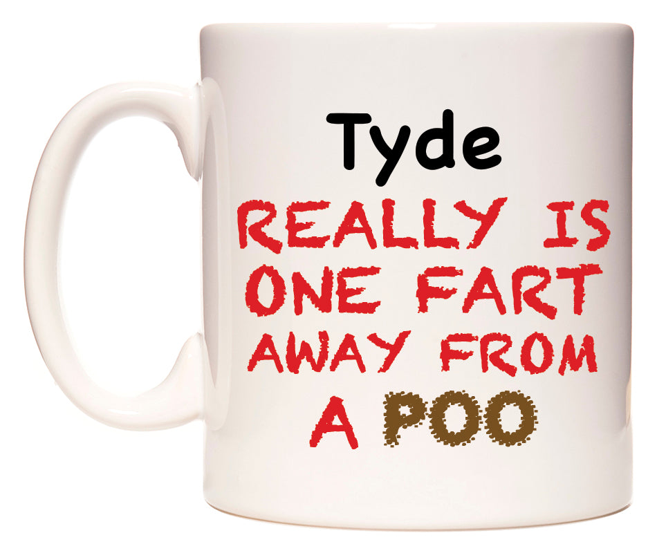 This mug features Tyde Really is ONE Fart Away from A Poo
