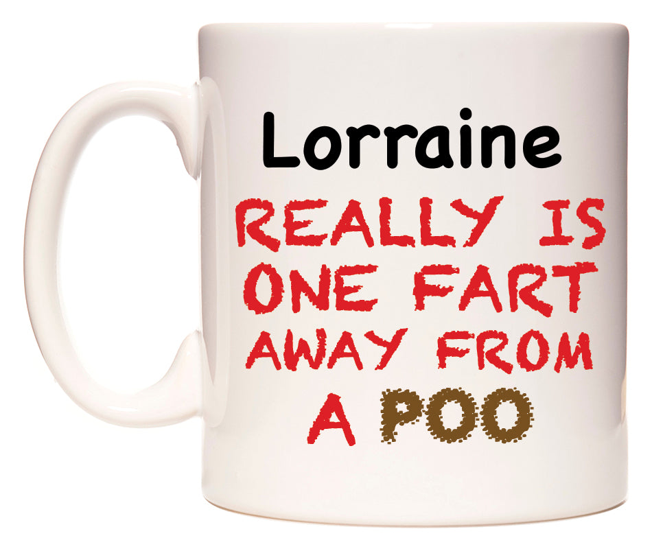 This mug features Lorraine Really is ONE Fart Away from A Poo