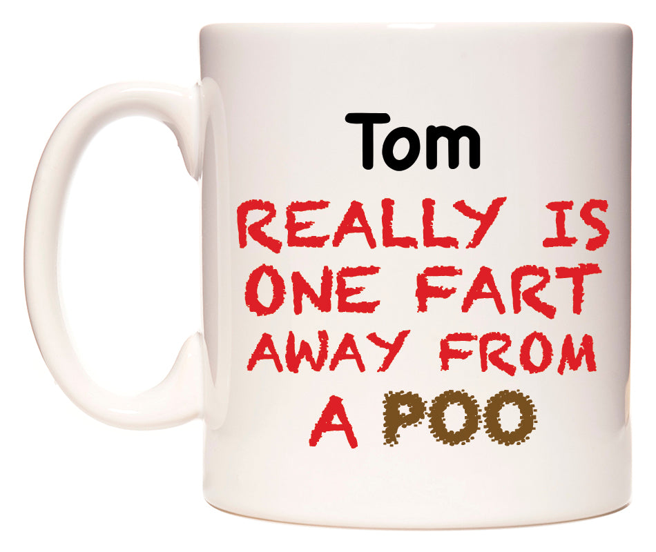 This mug features Tom Really is ONE Fart Away from A Poo