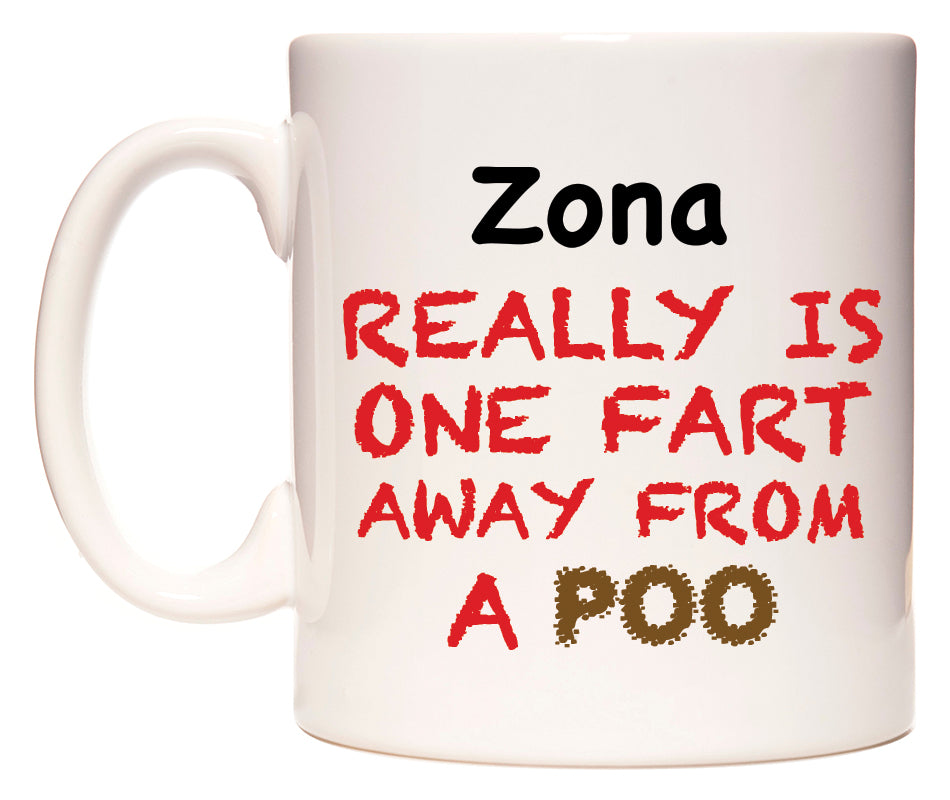 This mug features Zona Really is ONE Fart Away from A Poo