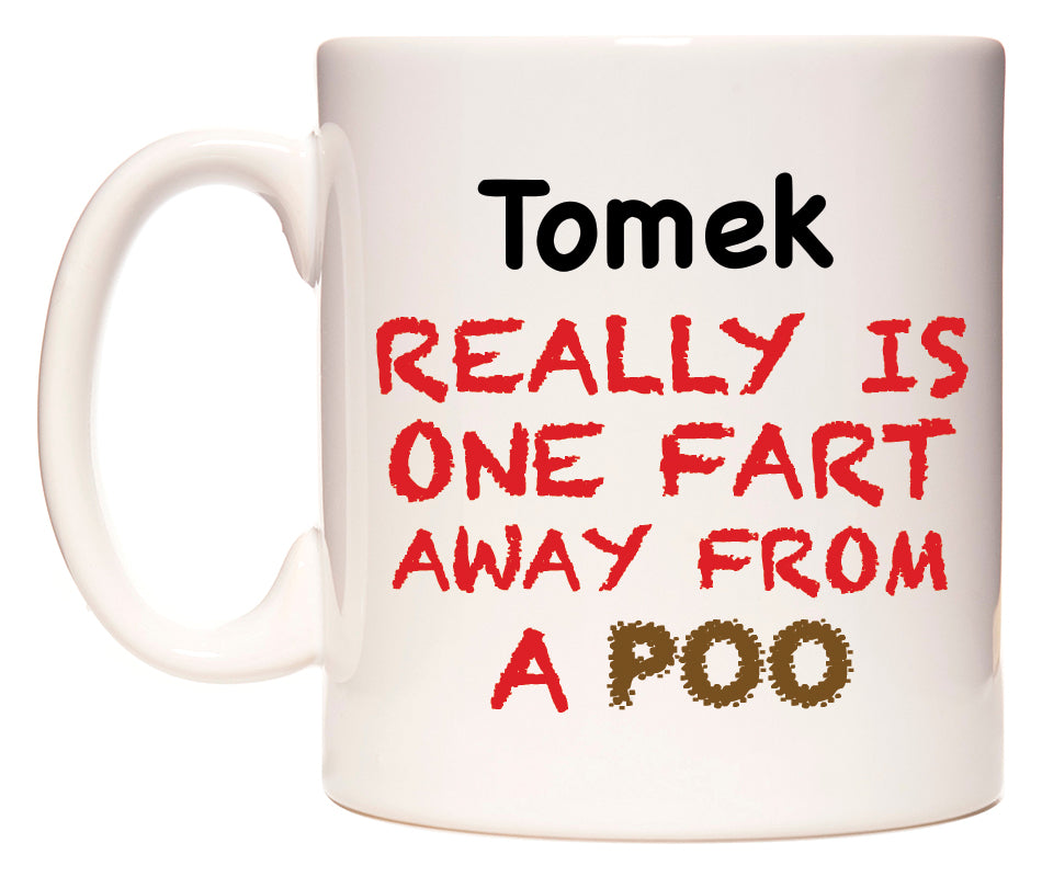 This mug features Tomek Really is ONE Fart Away from A Poo