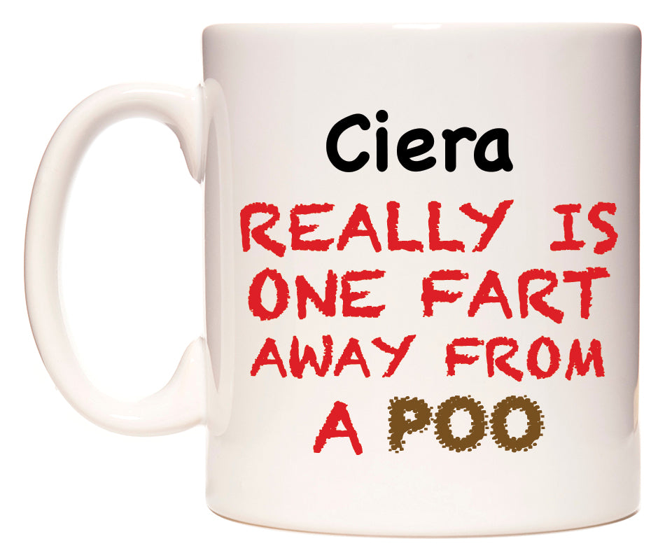 This mug features Ciera Really is ONE Fart Away from A Poo