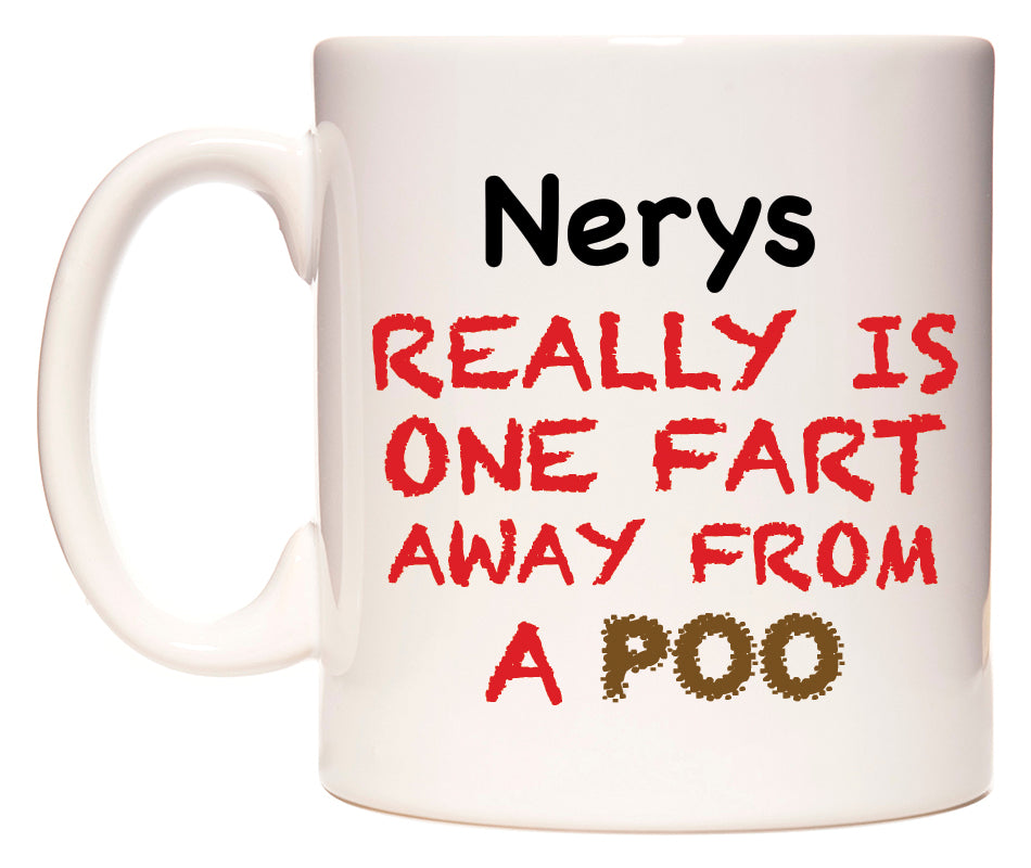 This mug features Nerys Really is ONE Fart Away from A Poo
