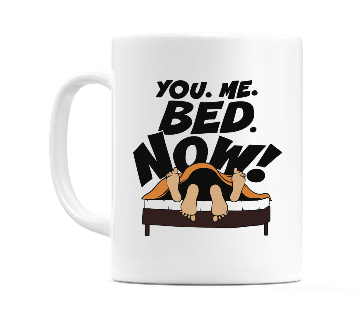 You. Me. Bed. Now! Mug
