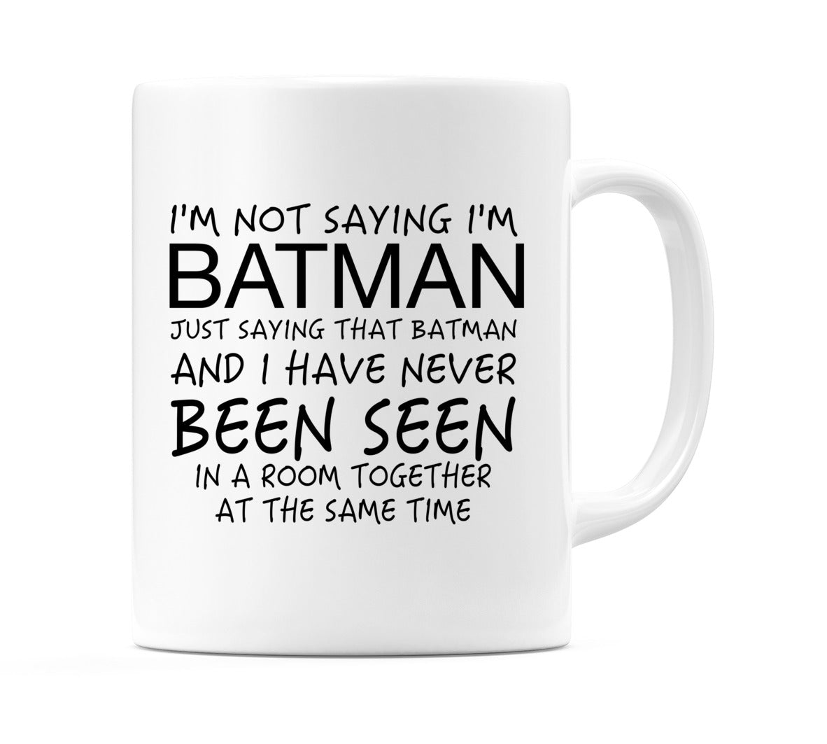 I'm Not Saying I'm Batman.. Mug