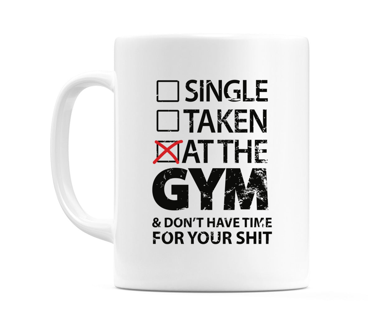 Single.. Taken.. At The Gym & Don't Have Time For Your Sh*t Mug