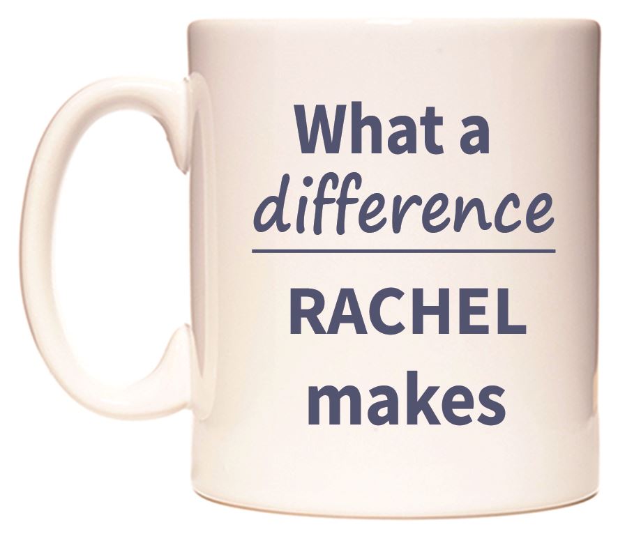 This mug features What a difference RACHEL makes