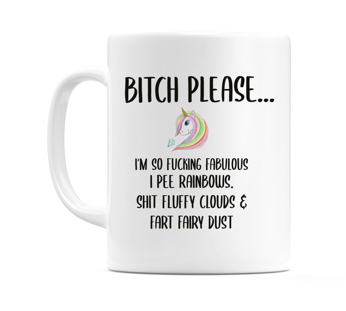 Bitch Please I'm So Fabulous I Pee Rainbows... Mug