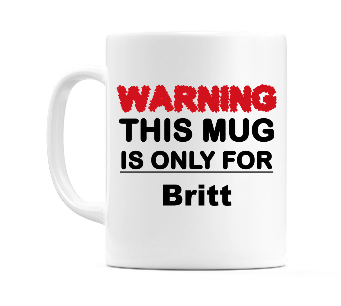 Warning This Mug is ONLY for Britt Mug