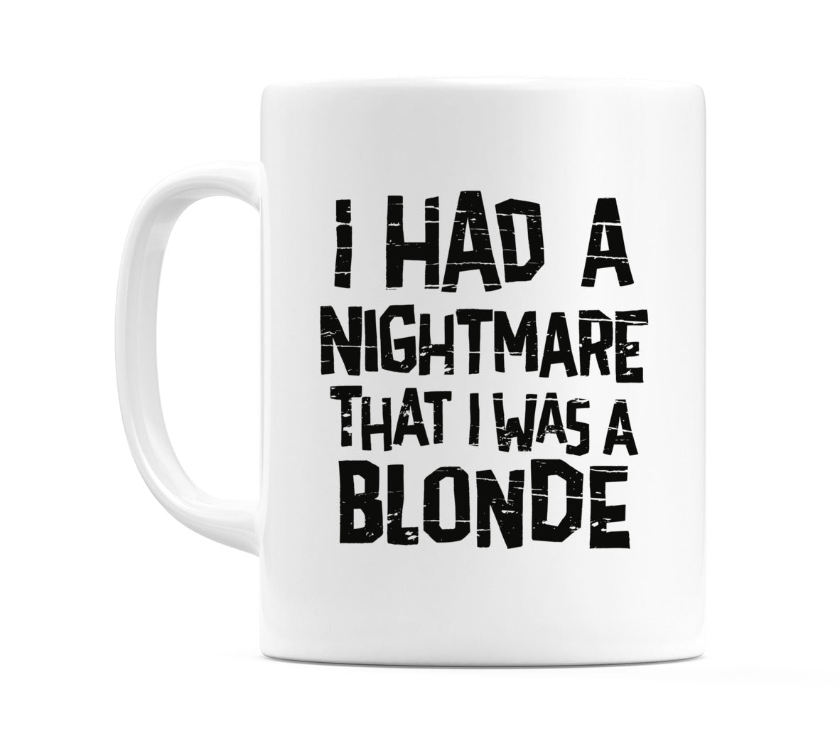I Had Nightmare That I Was A Blonde Mug