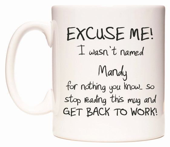 This mug features EXCUSE ME! I wasn't named Mandy for nothing you know..