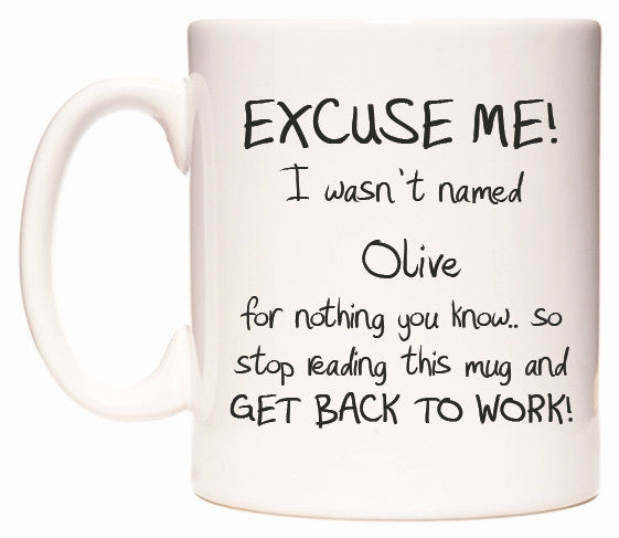 This mug features EXCUSE ME! I wasn't named Olive for nothing you know..