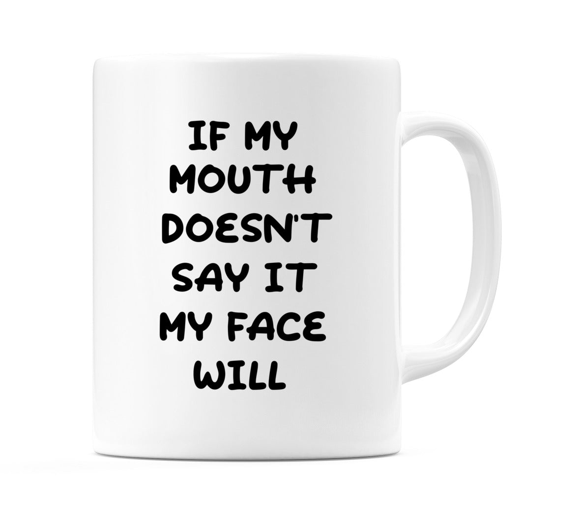 If my mouth doesn't say it my face will Mug