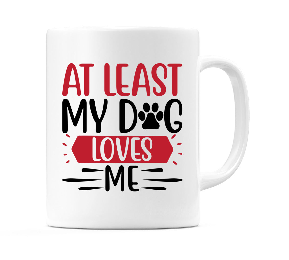 At least my dog loves me Mug