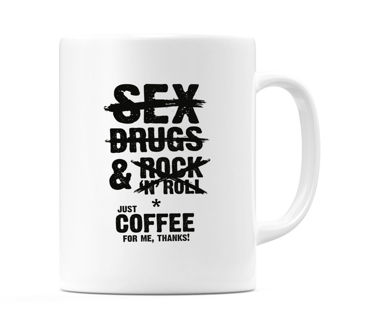 S*X Drugs & Rock 'N' Roll *Just Coffee For Me, Thanks! Mug