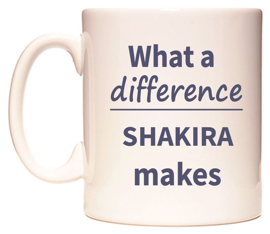 This mug features What a difference SHAKIRA makes