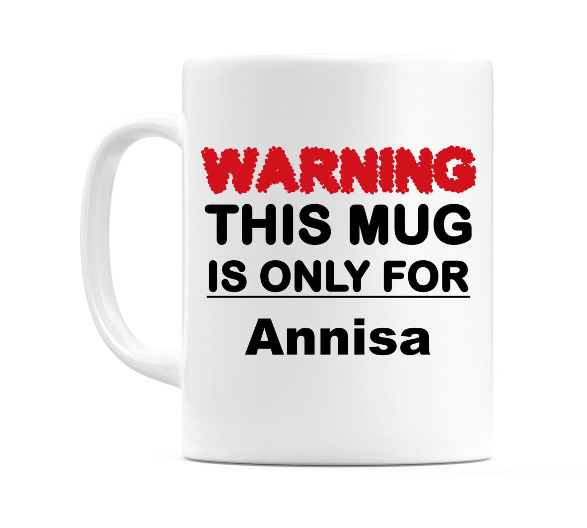 Warning This Mug is ONLY for Annisa Mug