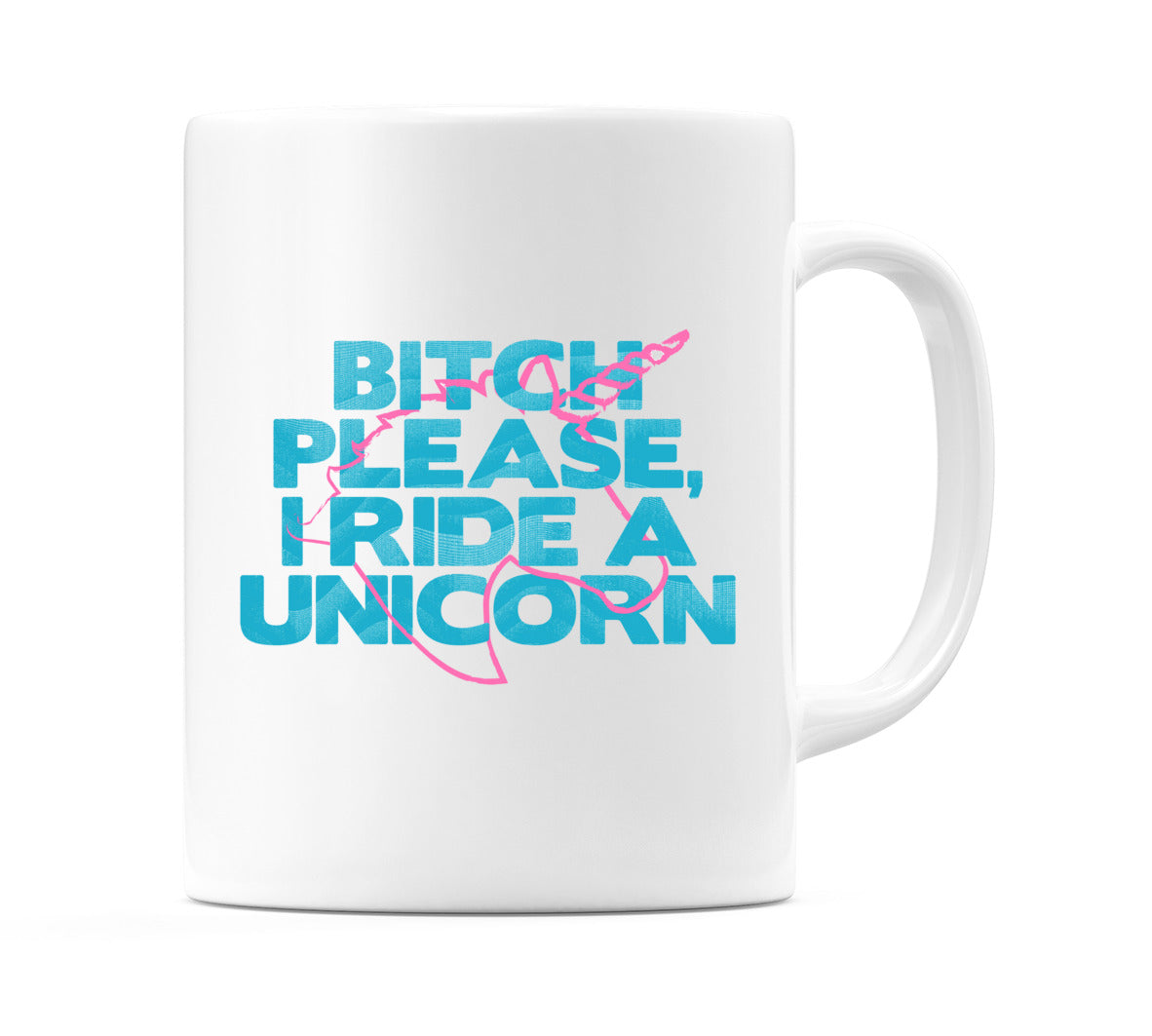 Bitch Please, I Ride A Unicorn Mug