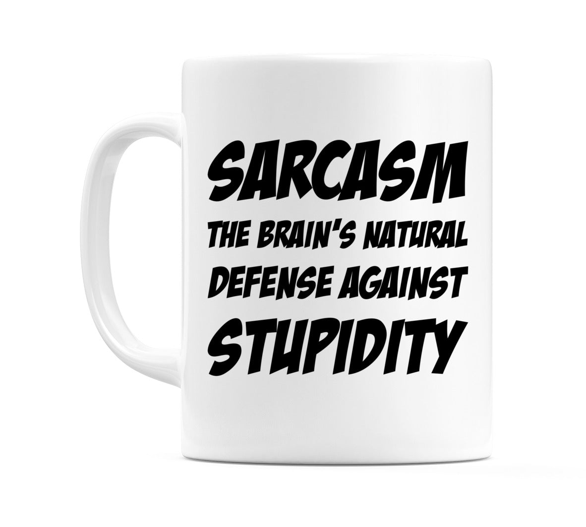 Sarcasm The Brain's Natural Defense Against Stupidity Mug