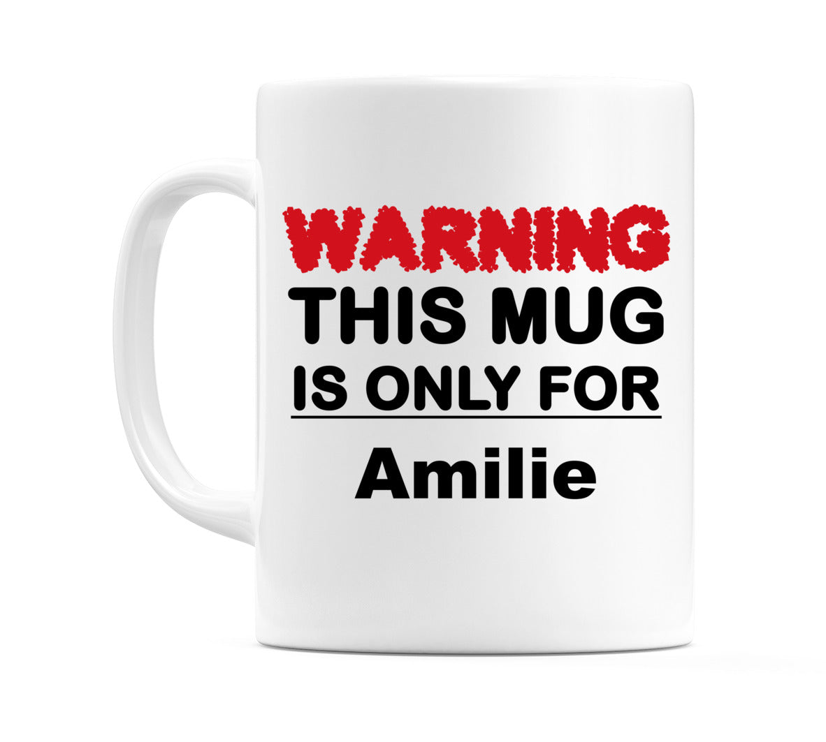 Warning This Mug is ONLY for Amilie Mug