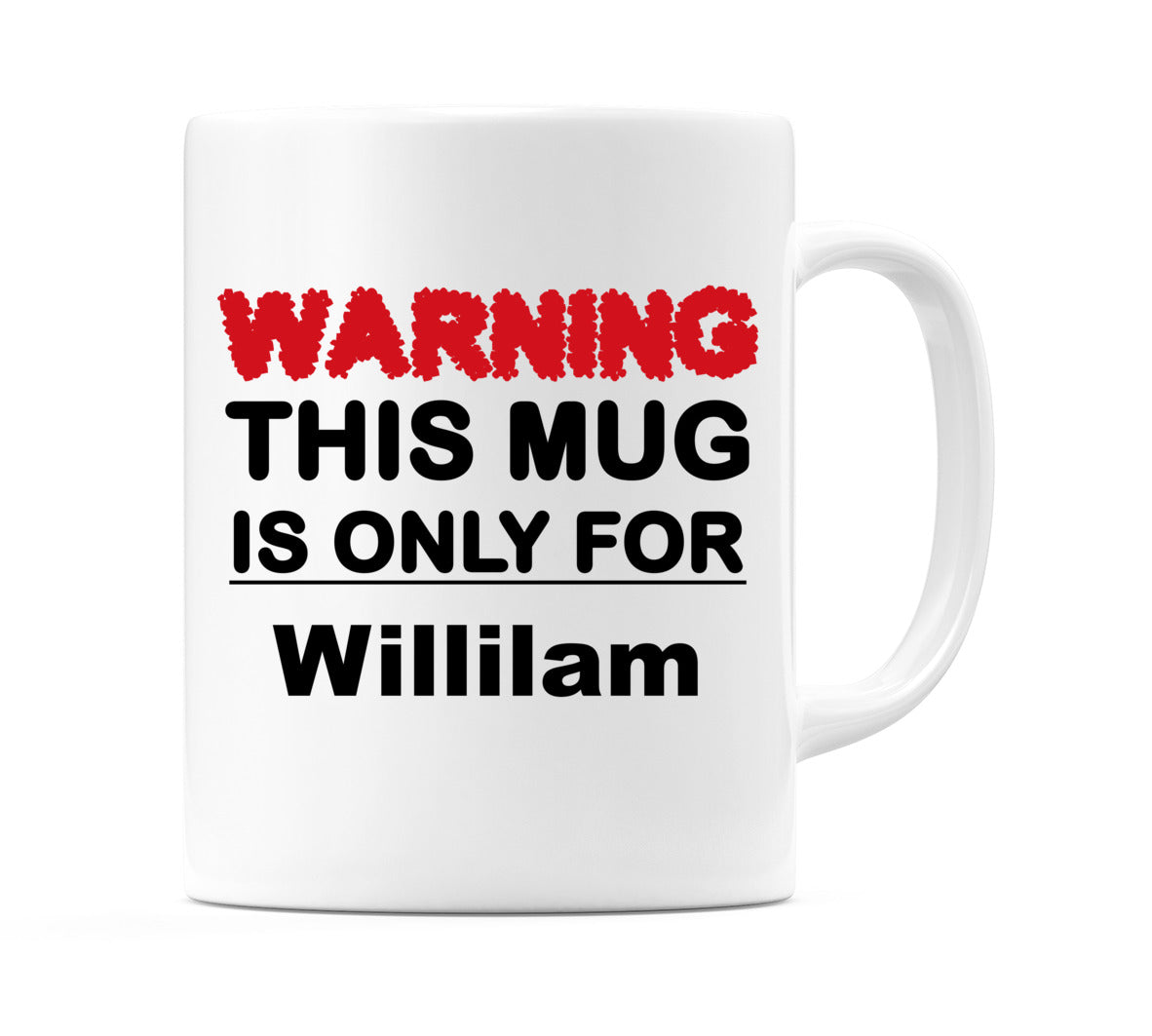 Warning This Mug is ONLY for Willilam Mug