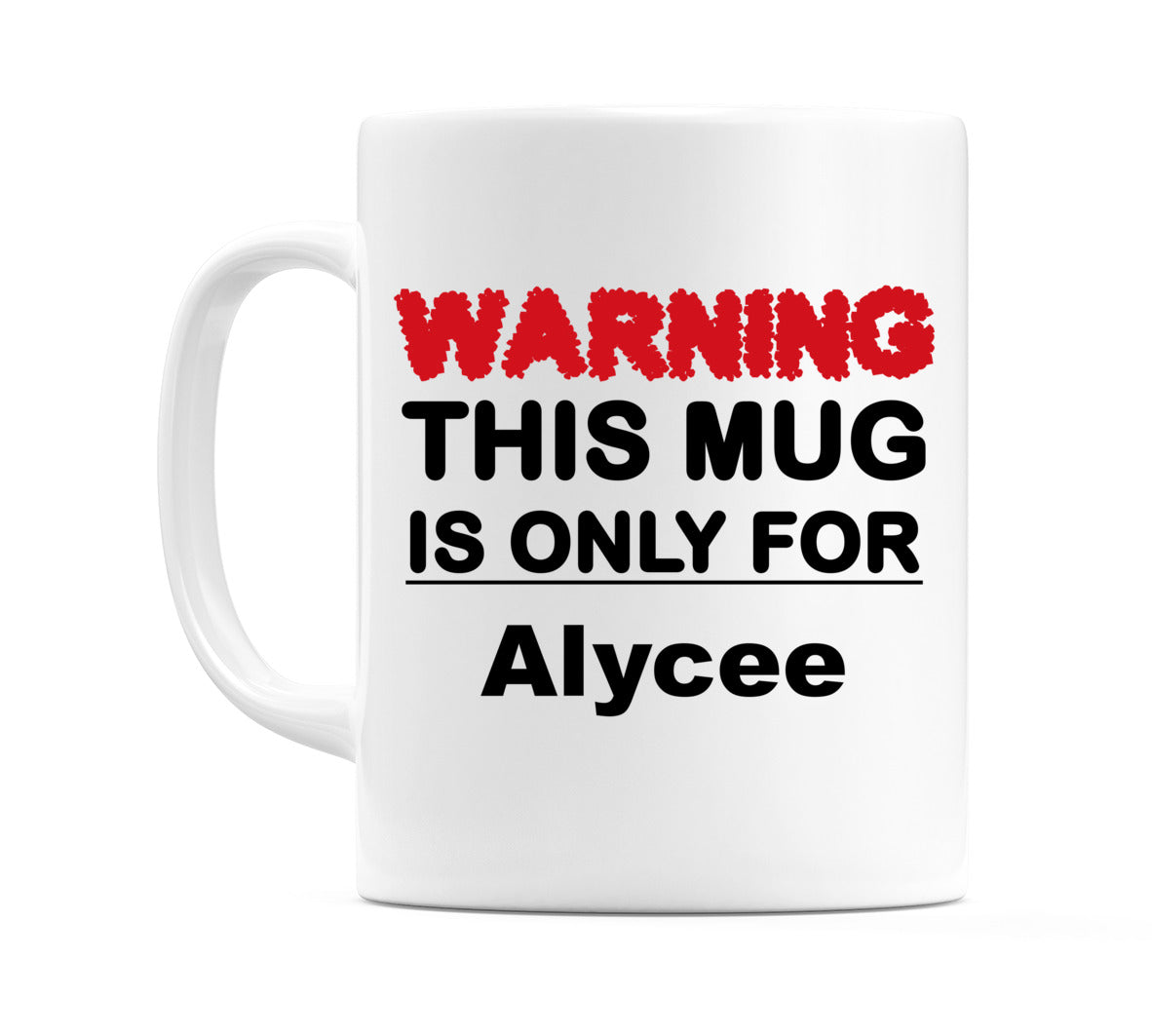 Warning This Mug is ONLY for Alycee Mug