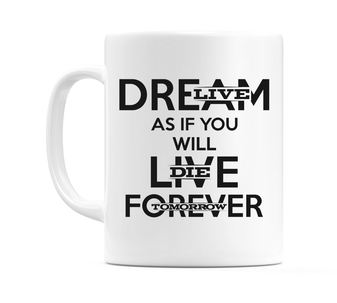 Dream As If You Will Live Forever Mug