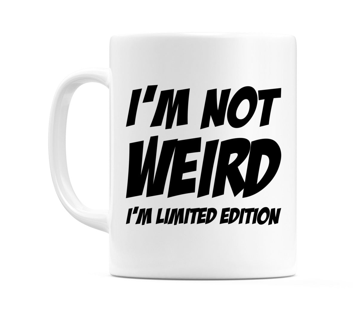 I'm Not Weird I'm Limited Edition Mug