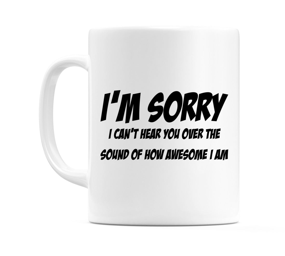 I'm Sorry I Can't Hear You Mug
